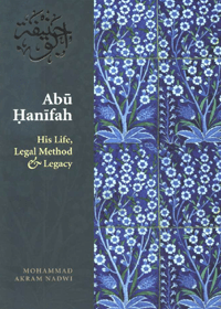 Abu-Hanifah His Life Legal Method & Legacy English Mohammad Akram Nadwi