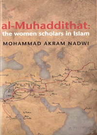 Al Muhaddithat The Women Scholars in Islam English Mohammad Akram Nadwi