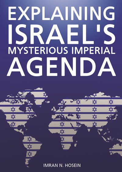 Explaining Israel's Mysterious Imperial Agenda-Imran Nazar Hosein