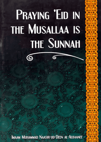 Praying Eid in the Musallaa is the Sunnah-Imaam Naasir-ud-Deen Al-Albaanee