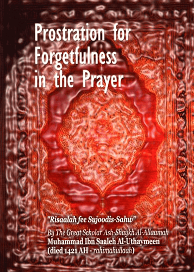 Prostration for Forgetfulness in the Prayer-Al-Uthaymeen