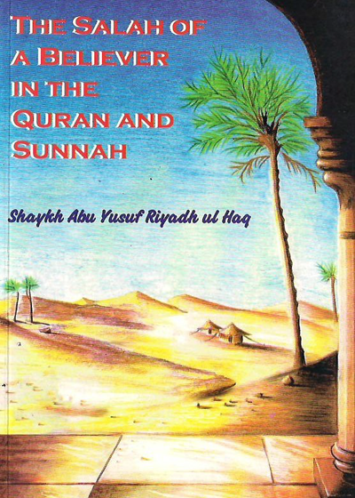 The Salah of a Believer in the Quran and Sunnah-Shaykh Abu Yusuf Riyadh ul Haq