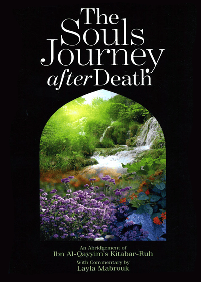 The Soul’s Journey After Death-An Abridgement of Ibn Al-Qayyim’s Kitab ar-Ruh