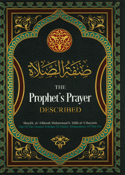 The Prophet’s Prayer Described-Shaykh Muhammad b. Salih al-Uthaymin